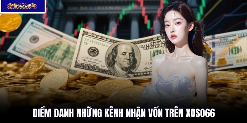 Điểm danh những kênh nhận vốn trên XOSO66