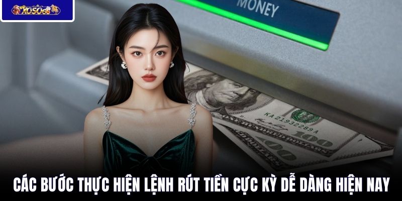 Các bước thực hiện lệnh rút tiền cực kỳ dễ dàng hiện nay