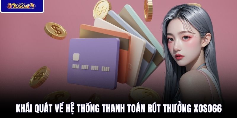 Khái quát về hệ thống thanh toán rút thưởng XOSO66
