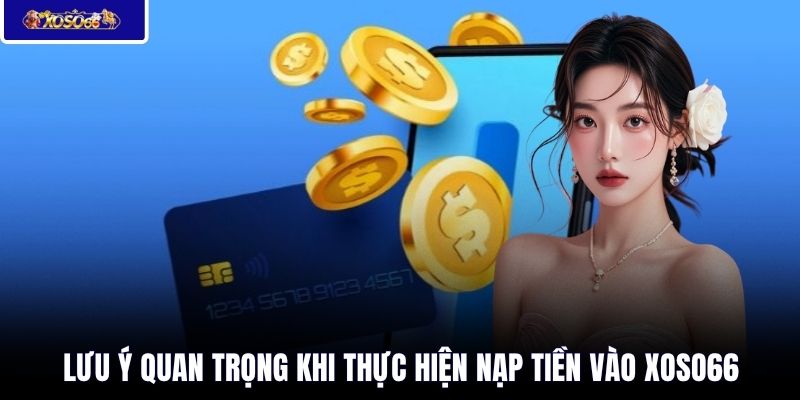 Lưu ý quan trọng khi thực hiện nạp tiền vào XOSO66