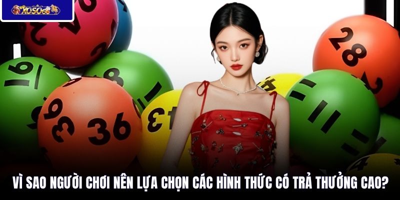 Vì sao người chơi nên lựa chọn các hình thức có trả thưởng cao?